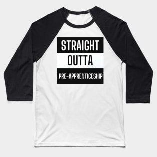 Straight Outta Pre-Apprenticeship Baseball T-Shirt